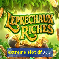 extreme slot df333